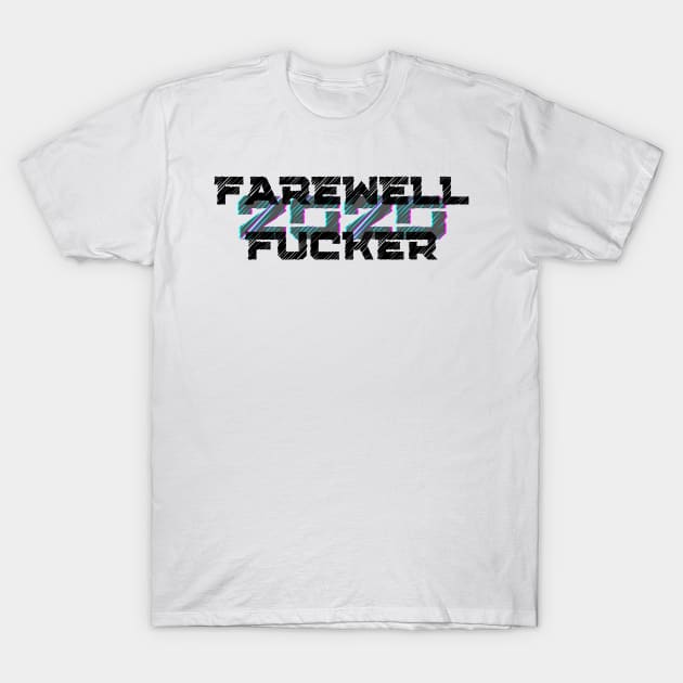 Farewell Fucker, 2020 Sucks, Welcome 2021, New Years Eve 2020 T-Shirt by That Cheeky Tee